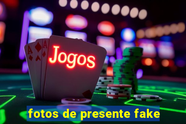 fotos de presente fake